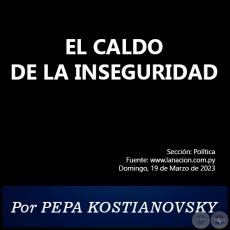 EL CALDO DE LA INSEGURIDAD - Por PEPA KOSTIANOVSKY - Domingo, 19 de Marzo de 2023